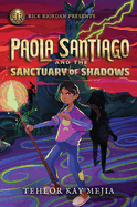 Rick Riordan Presents Paola Santiago and the Sanctuary of Shadows (A Paola Santiago Novel Book 3)