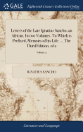 Letters of the Late Ignatius Sancho, an African. In two Volumes. To Which is Prefixed, Memoirs of his Life. ... The Third Edition. of 2; Volume 2