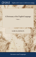 A Dictionary of the English Language: In Which the Words are Deduced From Their Originals, Explained In Their Different Meanings, and Authorized by ... are Found. The Fourth Edition of 2; Volume 1