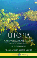 'Utopia: Sir Thomas More's Classic Book of Social and Political Satire, Depicting the Customs and Morals of a Utopian Society ('