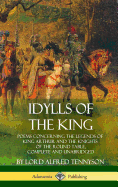 'Idylls of the King: Poems Concerning the Legends of King Arthur and the Knights of the Round Table, Complete and Unabridged (Hardcover)'