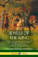'Idylls of the King: Poems Concerning the Legends of King Arthur and the Knights of the Round Table, Complete and Unabridged'