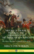 'History of the Rise, Progress, and Termination of the American Revolution: All Three Volumes - Complete with Notes (Hardcover)'