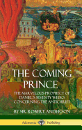 The Coming Prince: The Marvelous Prophecy of Daniel's Seventy Weeks Concerning the Antichrist (Hardcover)