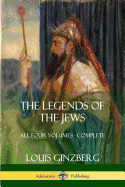 The Legends of the Jews: All Four Volumes - Complete