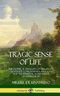 'Tragic Sense of Life: Philosophical Thoughts on Life, Death, Adversity, Consciousness, Religion and the Personal Achievement of Authenticity'