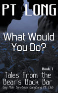 Tales From the Bear's Back Bar: What Would You Do?: Gay Male Bareback Gangbang MC Club (Bear's Back MC Club)