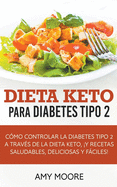 Dieta Keto para la diabetes tipo 2: C├â┬│mo controlar la diabetes tipo 2 con la dieta Keto, ├é┬ím├â┬ís recetas saludables, deliciosas y f├â┬íciles! (Spanish Edition)