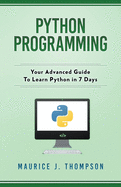 Python Programming: Your Advanced Guide To Learn Python in 7 Days