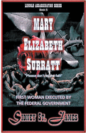 Mary Elizabeth Surratt - 'Please Don't Let Me Fall!' (Lincoln Assassination Series)
