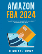 Amazon fba Selling Guide: how to Make Money Selling Private Label Products on Amazon, Build an Successful Online Ecommerce Business and Generate Passive Income