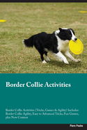 Border Collie Activities Border Collie Activities (Tricks, Games & Agility) Includes: Border Collie Agility, Easy to Advanced Tricks, Fun Games, plus New Content