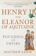Henry II and Eleanor of Aquitaine: Founding an Empire