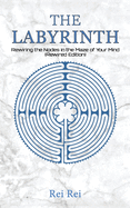 The Labyrinth: Rewiring the Nodes in the Maze of Your Mind (Rewired Edition)