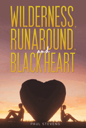 Wilderness, Runaround, and Black Heart