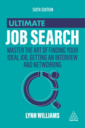 Ultimate Job Search: Master the Art of Finding Your Ideal Job, Getting an Interview and Networking (Ultimate Series)
