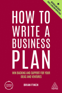 How to Write a Business Plan: Win Backing and Support for Your Ideas and Ventures (Creating Success, 1)