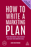 How to Write a Marketing Plan: Define Your Strategy, Plan Effectively and Reach Your Marketing Goals (Creating Success, 4)