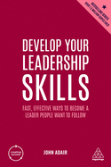 Develop Your Leadership Skills: Fast, Effective Ways to Become a Leader People Want to Follow (Creating Success, 6)