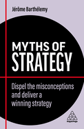 Myths of Strategy: Dispel the Misconceptions and Deliver a Winning Strategy (Business Myths)