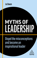 Myths of Leadership: Dispel the Misconceptions and Become an Inspirational Leader (Business Myths)