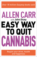Allen Carr: The Easy Way to Quit Cannabis: Regain Your Drive, Health and Happiness (Allen Carr's Easyway, 20)