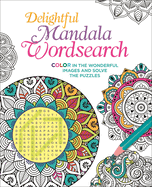 Delightful Mandala Wordsearch: Color in the Wonderful Images and Solve the Puzzles (Color Your Wordsearch, 3)