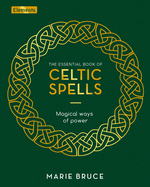 The Essential Book of Celtic Spells: Magical Ways of Power (Elements, 12)