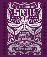 The Book of Spells: A Magical Treasury of Spells, Rituals and Blessings (Mystic Archives)