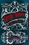 Gothic Horror Short Stories (Arcturus Classic Mysteries and Marvels, 3)