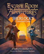 Escape Room Adventures: Sherlock's Greatest Case: A Thrilling Interactive Puzzle Story (Arcturus Escape Rooms)