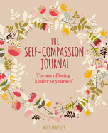 The Self-Compassion Journal: The Art of Being Kinder to Yourself