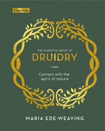 The Essential Book of Druidry: Connect with the Spirit of Nature (Elements)