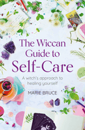 The Wiccan Guide to Self-care: A Witch├óΓé¼Γäós Approach to Healing Yourself