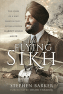 The Flying Sikh: The Story of a WW1 Fighter Pilot ├óΓé¼ΓÇ£ Flying Officer Hardit Singh Malik