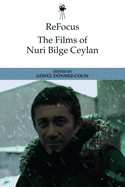 ReFocus: The Films of Nuri Bilge Ceylan (ReFocus: The International Directors Series)