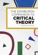 The Edinburgh Companion to Critical Theory (Edinburgh Companions to Literature and the Humanities)