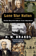 Lone Star Nation: The Epic Story of the Battle for Texas Independence