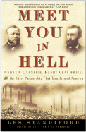Meet You in Hell: Andrew Carnegie, Henry Clay Frick, and the Bitter Partnership That Changed America