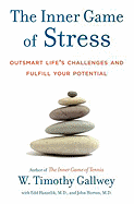 The Inner Game of Stress: Outsmart Life's Challenges and Fulfill Your Potential
