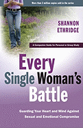 Every Single Woman's Battle: Guarding Your Heart and Mind Against Sexual and Emotional Compromise (The Every Man Series) Workbook
