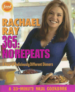 Rachael Ray 365: No Repeats--A Year of Deliciously Different Dinners (A 30-Minute Meal Cookbook)