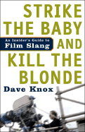 Strike the Baby and Kill the Blonde: An Insider's Guide to Film Slang