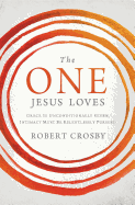 The One Jesus Loves: Grace Is Unconditionally Given, Intimacy Must Be Relentlessly Pursued