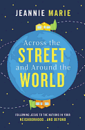 Across the Street and Around the World: Following Jesus to the Nations in Your Neighborhood├óΓé¼┬ªand Beyond