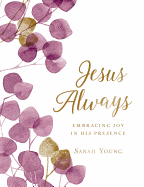 Jesus Always (Large Text Cloth Botanical Cover): Embracing Joy in His Presence (with Full Scriptures)