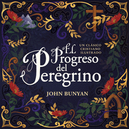 El progreso del peregrino: Un cl├â┬ísico cristiano ilustrado (Spanish Edition)