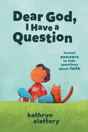 Dear God, I Have a Question: Honest Answers to Kids├óΓé¼Γäó Questions About Faith