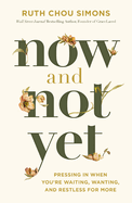 Now and Not Yet: Pressing in When You├óΓé¼Γäóre Waiting, Wanting, and Restless for More