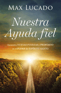 Nuestra Ayuda fiel: Encuentra nuevas fuerzas y prop├â┬│sito en el poder del Esp├â┬¡ritu Santo (Spanish Edition)